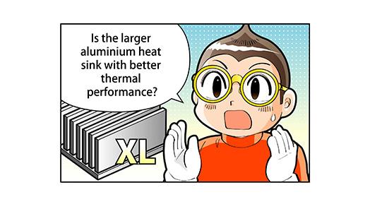 Is the larger aluminium heat sink with better thermal performance?